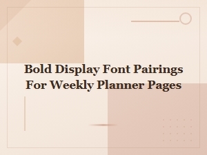 Bold Display Font Pairings for Stunning Weekly Planner Pages