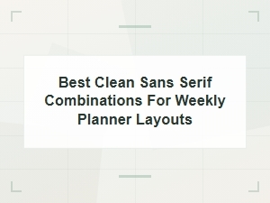 Best Clean Sans Serif Combinations for Minimalist Weekly Planner Layouts