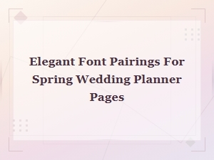Elegant Font Pairings for Spring Wedding Planner Pages