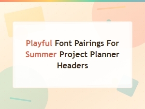 Playful Summer Font Pairings for Project Planner Headers