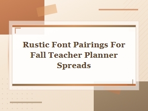 Rustic Font Pairings for Fall Teacher Planner Spreads