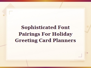 Sophisticated Font Pairings for Holiday Greeting Card Planners